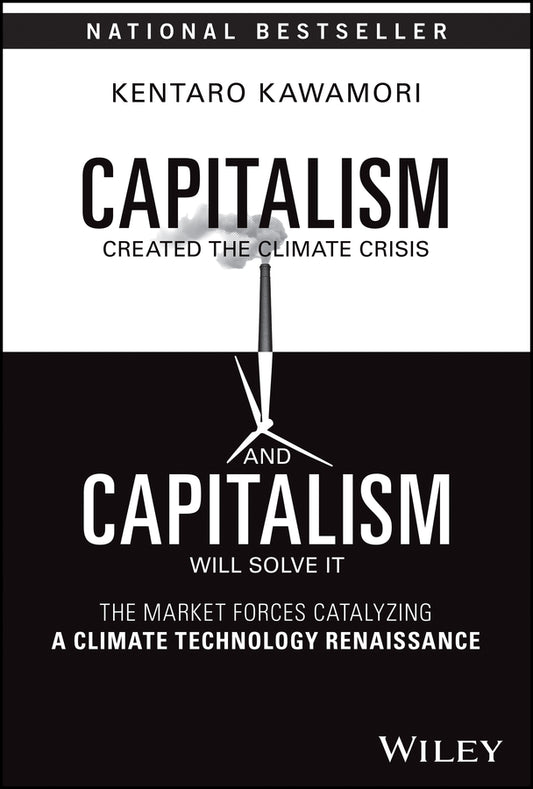 Capitalism Created the Climate Crisis and Capitalism Will Solve It; The Market Forces Catalyzing a Climate Technology Renaissance (Hardback) 9781394201556