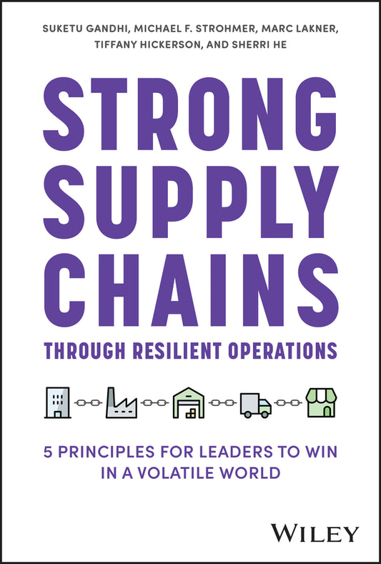 Strong Supply Chains Through Resilient Operations; Five Principles for Leaders to Win in a Volatile World (Hardback) 9781394201587