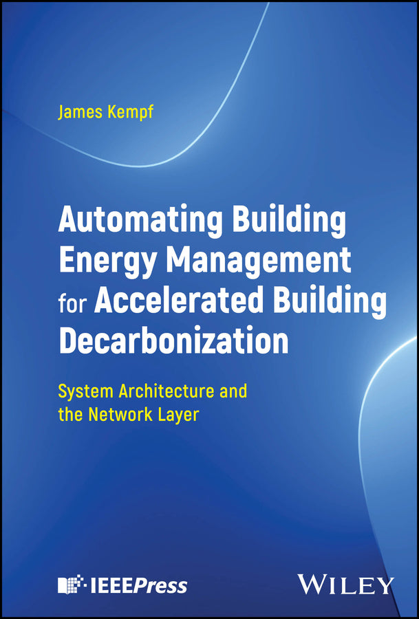 Automating Building Energy Management for Accelerated Building Decarbonization: System Architecture and the Network Layer (Hardback) 9781394203062