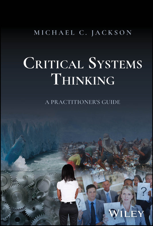 Critical Systems Thinking; A Practitioner's Guide (Hardback) 9781394203574