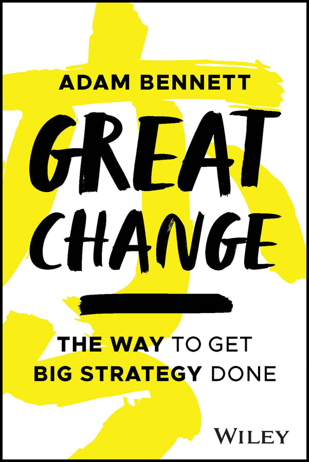 Great Change; The WAY to Get Big Strategy Done (Paperback / softback) 9781394203727