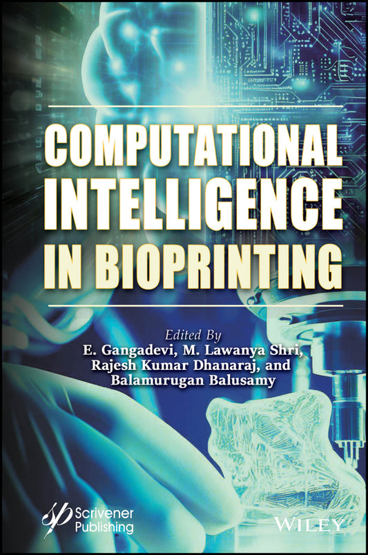 Computational Intelligence in Bioprinting; Challenges and Future Directions (Hardback) 9781394204397