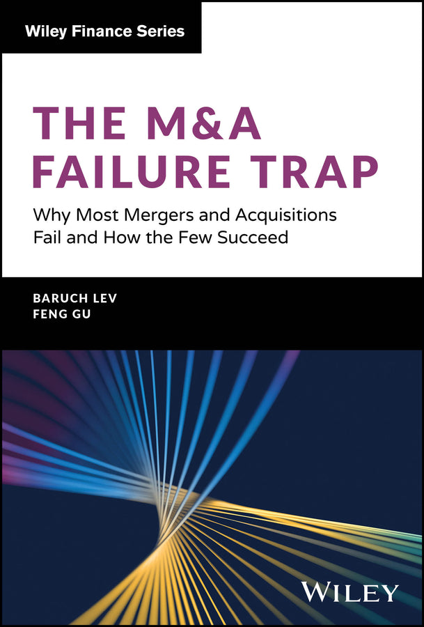The M&A Failure Trap; Why Most Mergers and Acquisitions Fail and How the Few Succeed (Hardback) 9781394204762