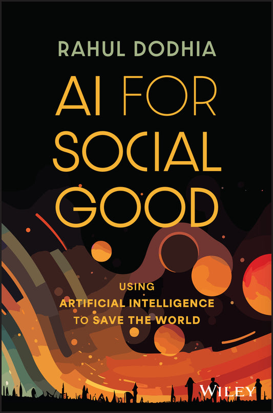 AI for Social Good; Using Artificial Intelligence to Save the World (Hardback) 9781394205783
