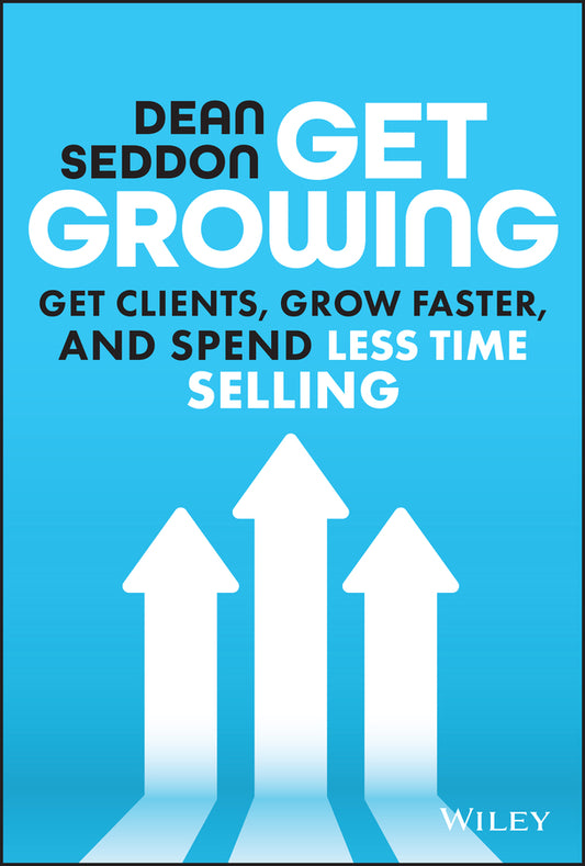Get Growing; Get Clients, Grow Faster, and Spend Less Time Selling (Hardback) 9781394205844