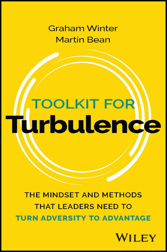 Toolkit for Turbulence; The Mindset and Methods That Leaders Need to Turn Adversity to Advantage (Paperback / softback) 9781394208654