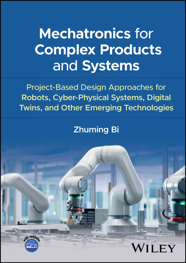 Mechatronics for Complex Products and Systems; Project-Based Design Approaches for Robots, Cyber-Physical Systems, Digital Twins, and Other Emerging Technologies (Hardback) 9781394209590