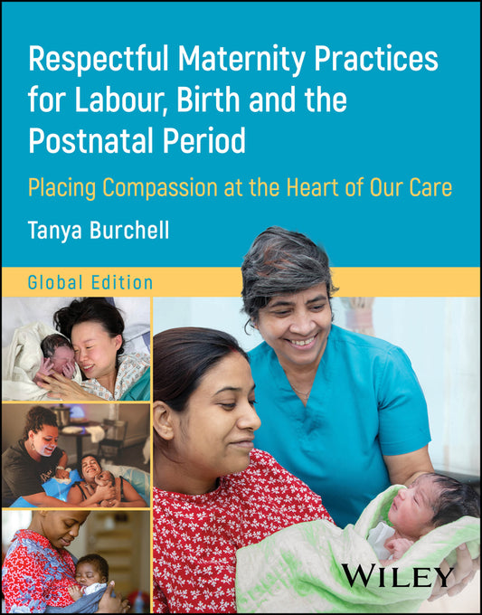 Respectful Maternity Practices for Labour, Birth and the Postnatal Period; Placing Compassion at the Heart of Our Care (Paperback / softback) 9781394210114