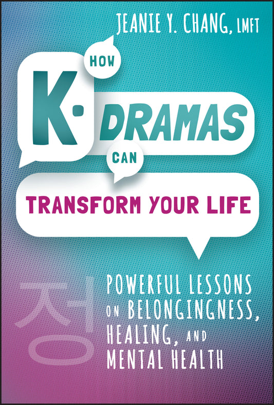 How K–Dramas Can Transform Your Life – Powerful Lessons on Belongingness, Healing, and Mental Health; Powerful Lessons on Belongingness, Healing, and Mental Health (Hardback) 9781394210473
