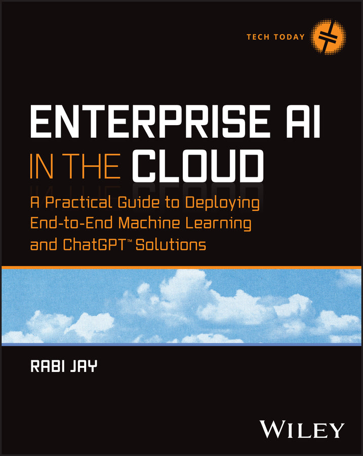 Enterprise AI in the Cloud; A Practical Guide to Deploying End-to-End Machine Learning and ChatGPT Solutions (Paperback / softback) 9781394213054