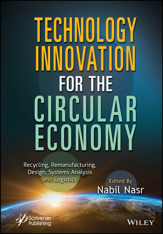 Technology Innovation for the Circular Economy; Recycling, Remanufacturing, Design, System Analysis and Logistics (Hardback) 9781394214266