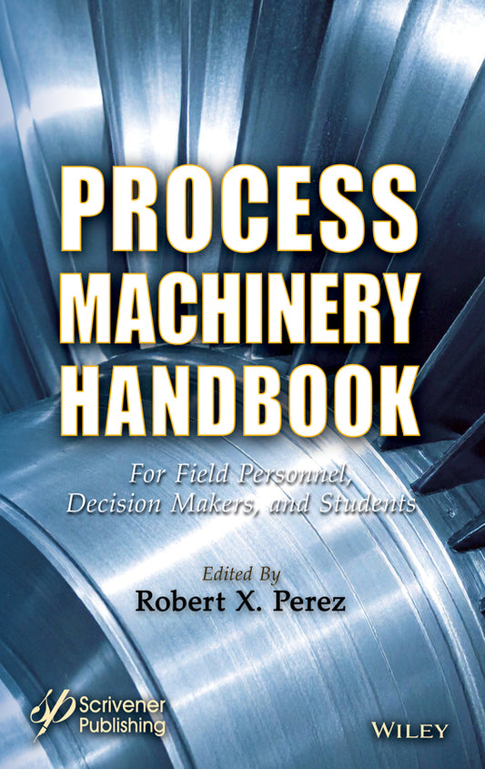 Process Machinery Handbook; For Field Personnel, Decision Makers, and Students (Hardback) 9781394214457