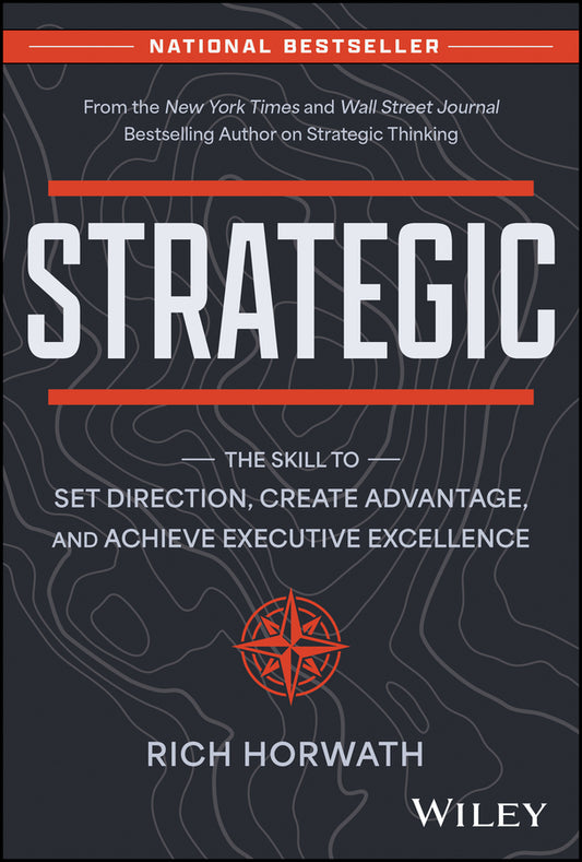 Strategic – The Skill to Set Direction, Create Advantage, and Achieve Executive Excellence; The Skill to Set Direction, Create Advantage, and Achieve Executive Excellence (Hardback) 9781394215331
