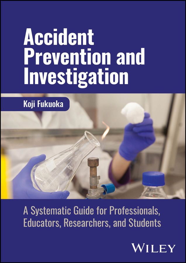 Accident Prevention and Investigation; A Systematic Guide for Professionals, Educators, Researchers, and Students (Hardback) 9781394216734