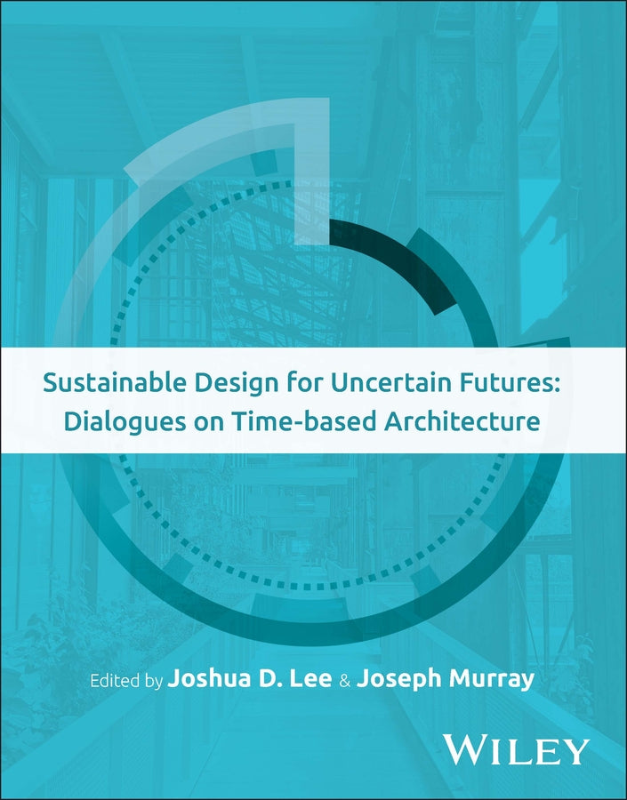 Sustainable Design for Uncertain Futures; Dialogues on Time-based Architecture (Paperback / softback) 9781394217144
