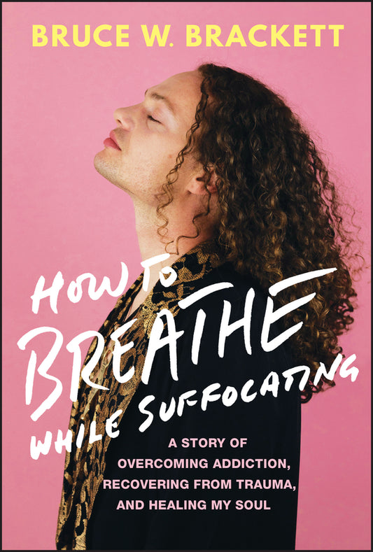 How to Breathe While Suffocating; A Story Of Overcoming Addiction, Recovering From Trauma, and Healing My Soul (Hardback) 9781394217410