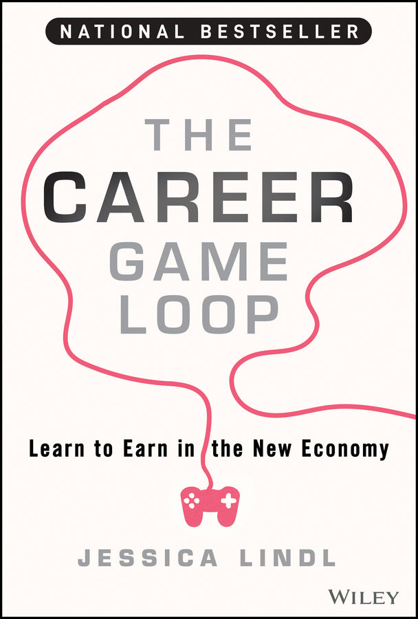 The Career Game Loop; Learn to Earn in the New Economy (Hardback) 9781394217663