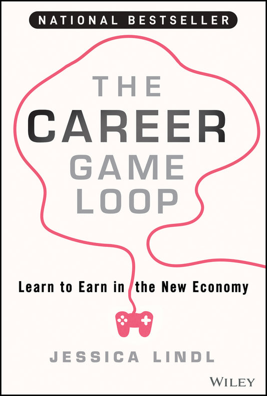 The Career Game Loop; Learn to Earn in the New Economy (Hardback) 9781394217663
