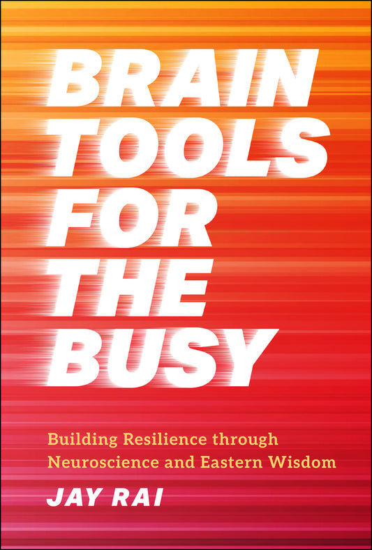 Brain Tools for the Busy; Building Resilience through Neuroscience and Eastern Wisdom (Hardback) 9781394218417