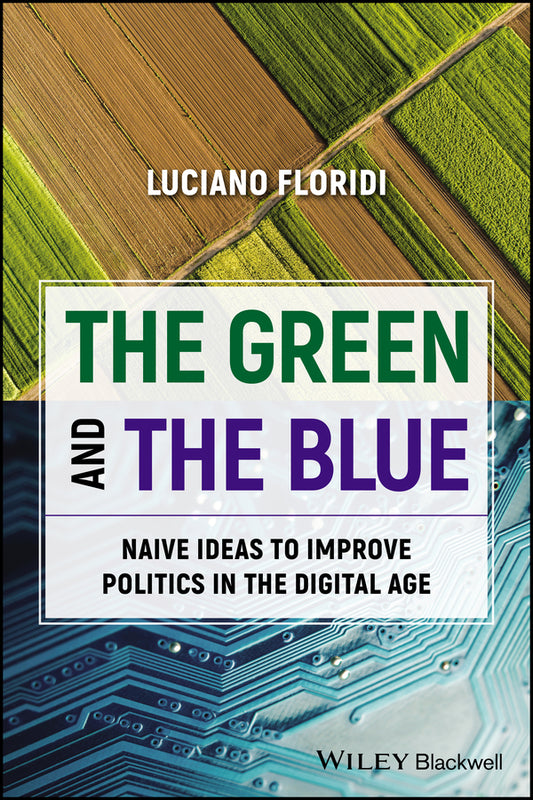 The Green and The Blue; Naive Ideas to Improve Politics in the Digital Age (Paperback / softback) 9781394218745
