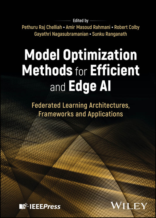 Model Optimization Methods for Efficient and Edge AI; Federated Learning Architectures, Frameworks and Applications (Hardback) 9781394219216