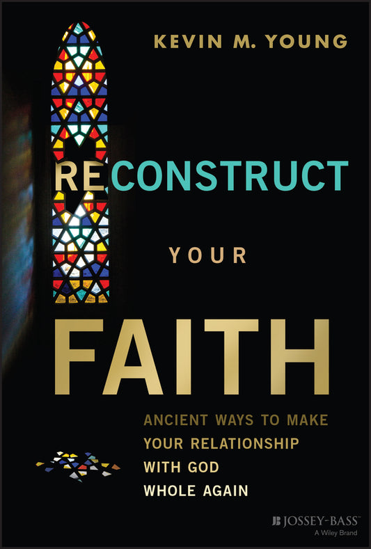 Reconstruct Your Faith; Ancient Ways to Make Your Relationship with God Whole Again (Hardback) 9781394219490