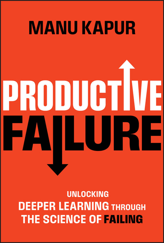 Productive Failure; Unlocking Deeper Learning Through the Science of Failing (Hardback) 9781394219995