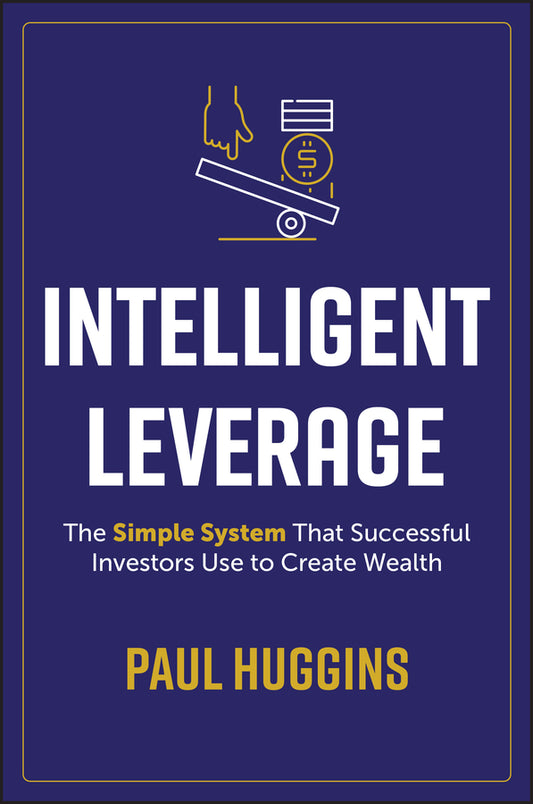 Intelligent Leverage; The Simple System That Successful Investors Use to Create Wealth (Paperback / softback) 9781394221295