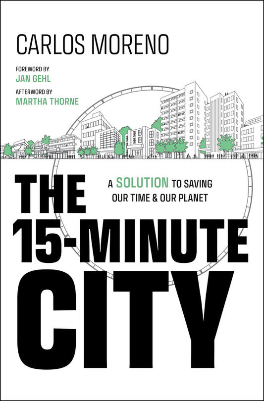 The 15-Minute City; A Solution to Saving Our Time and Our Planet (Hardback) 9781394228140