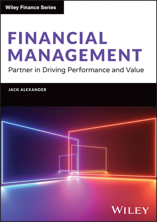 Financial Management; Partner in Driving Performance and Value (Hardback) 9781394228362
