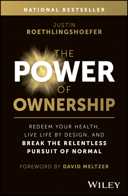 The Power of Ownership; Redeem Your Health, Live Life by Design, and Break the Relentless Pursuit of Normal (Hardback) 9781394230020