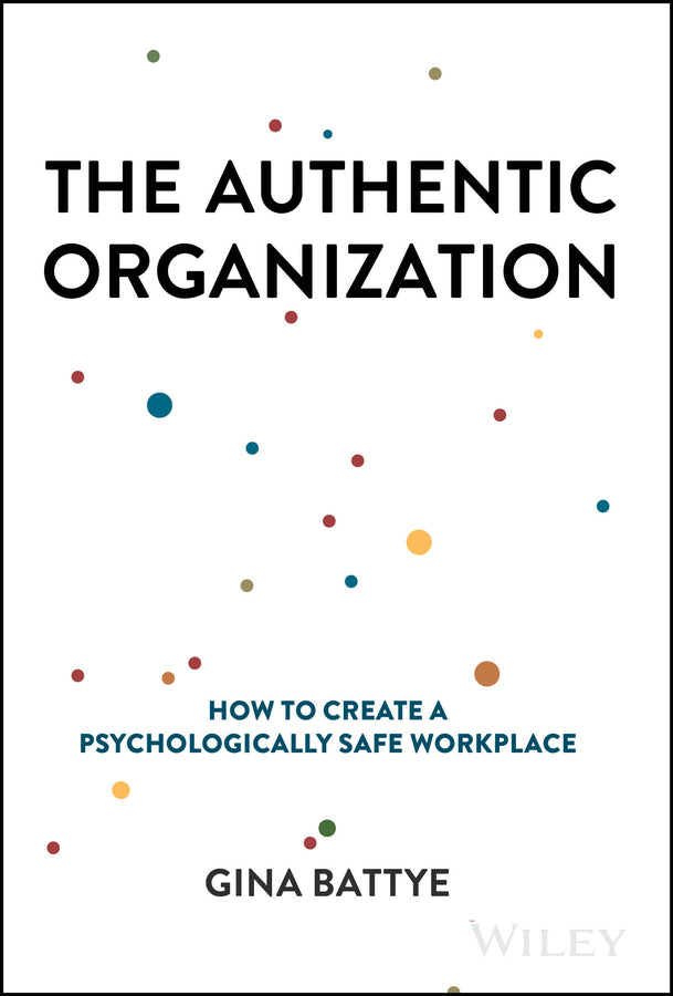 The Authentic Organization; How to Create a Psychologically Safe Workplace (Hardback) 9781394232277