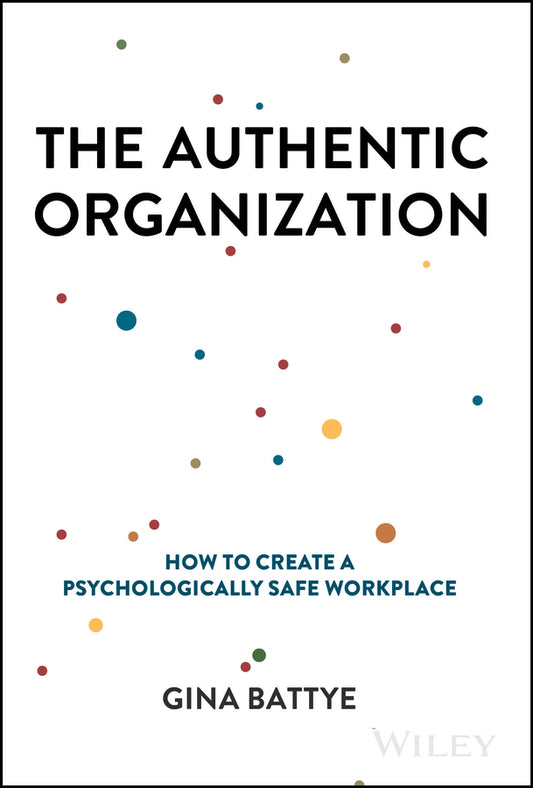 The Authentic Organization; How to Create a Psychologically Safe Workplace (Hardback) 9781394232277