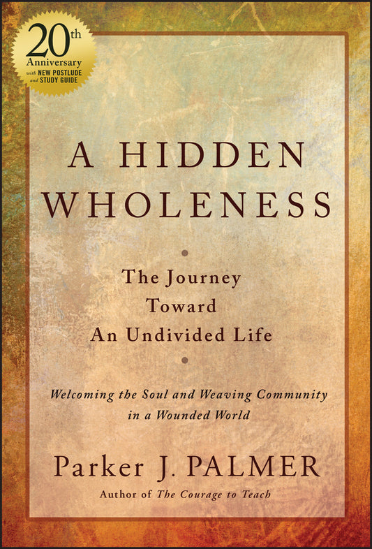 A Hidden Wholeness; The Journey Toward An Undivided Life, 20th Anniversary Edition (Hardback) 9781394235070