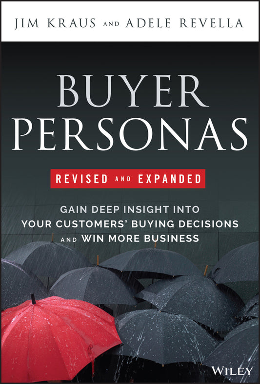 Buyer Personas, Revised and Expanded; Gain Deep Insight Into Your Customers' Buying Decisions and Win More Business (Hardback) 9781394236336
