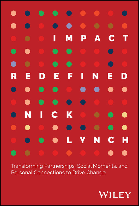 Impact Redefined; Transforming Partnerships, Social Moments, and Personal Connections to Drive Change (Hardback) 9781394237098