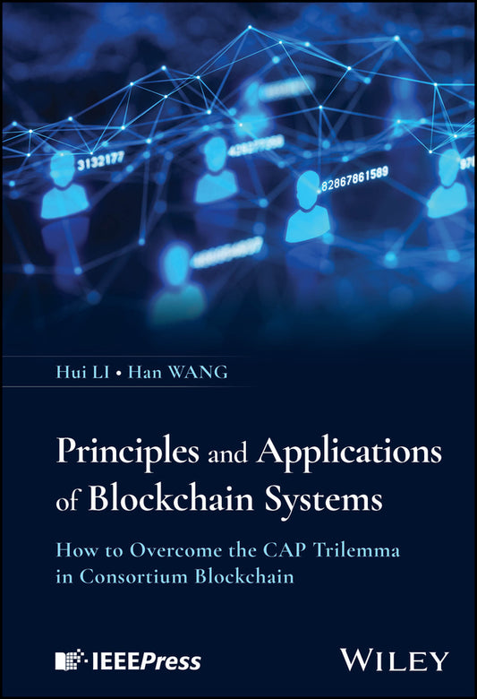 Principles and Applications of Blockchain Systems; How to Overcome the CAP Trilemma in Consortium Blockchain (Hardback) 9781394237227