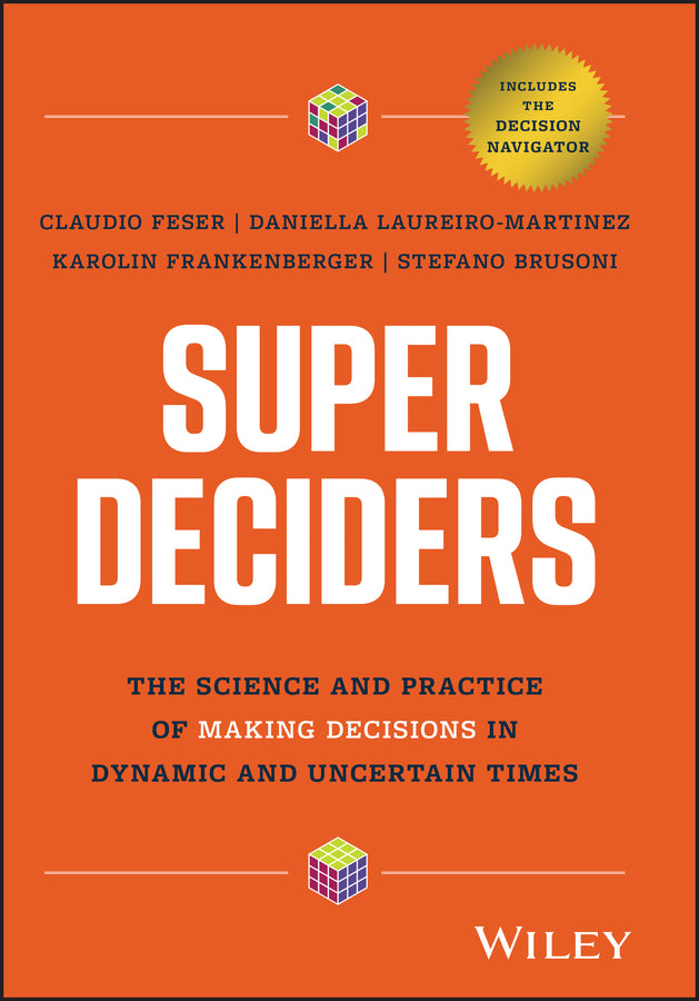 Super Deciders; The Science and Practice of Making Decisions in Dynamic and Uncertain Times (Hardback) 9781394239771