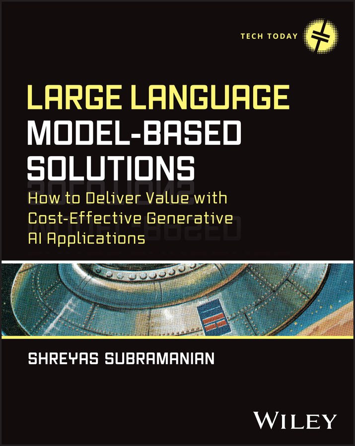 Large Language Model-Based Solutions; How to Deliver Value with Cost-Effective Generative AI Applications (Paperback / softback) 9781394240722
