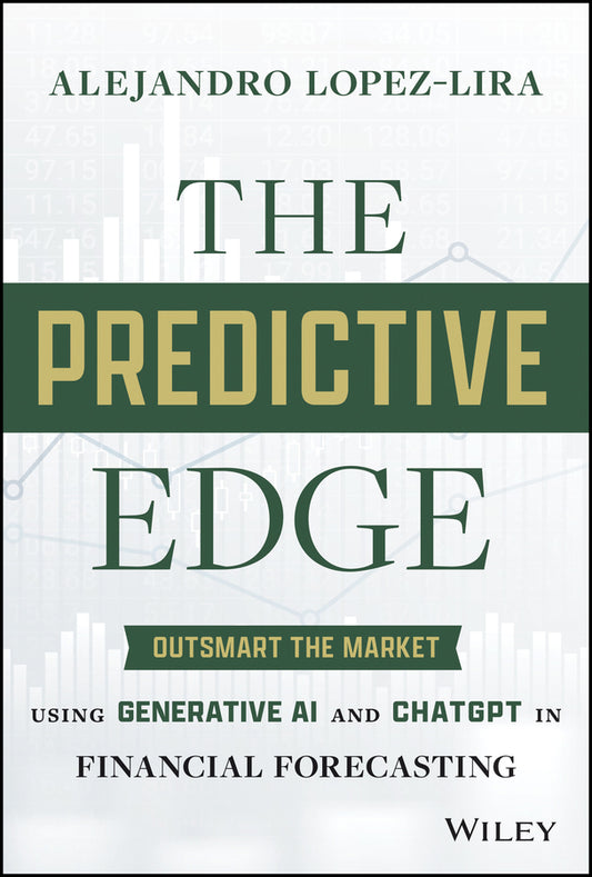 The Predictive Edge; Outsmart the Market using Generative AI and ChatGPT in Financial Forecasting (Hardback) 9781394242719