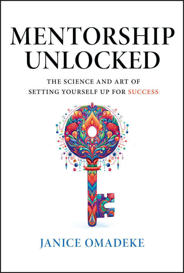 Mentorship Unlocked; The Science and Art of Setting Yourself Up for Success (Hardback) 9781394243228