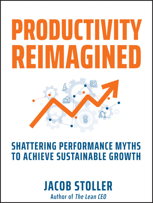 Productivity Reimagined; Shattering Performance Myths to Achieve Sustainable Growth (Hardback) 9781394244379