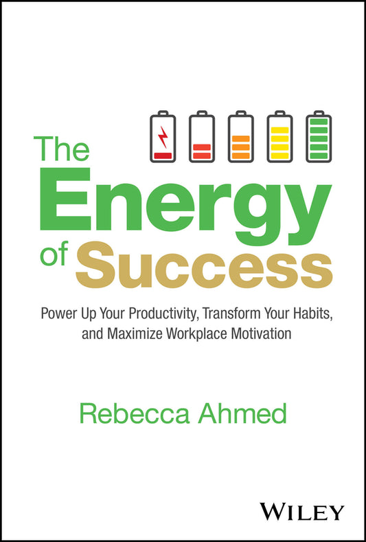 The Energy of Success; Power Up Your Productivity, Transform Your Habits, and Maximize Workplace Motivation (Hardback) 9781394245475