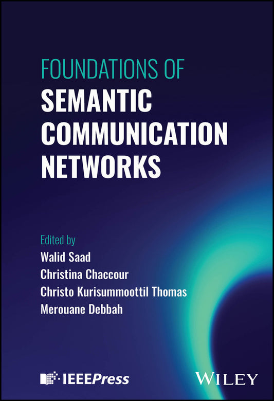 Foundations of Semantic Communication Networks (Hardback) 9781394247882