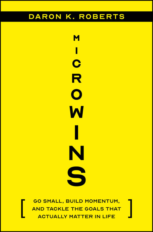 Microwins; Go Small, Build Momentum, and Tackle the Goals that Actually Matter in Life (Hardback) 9781394248162