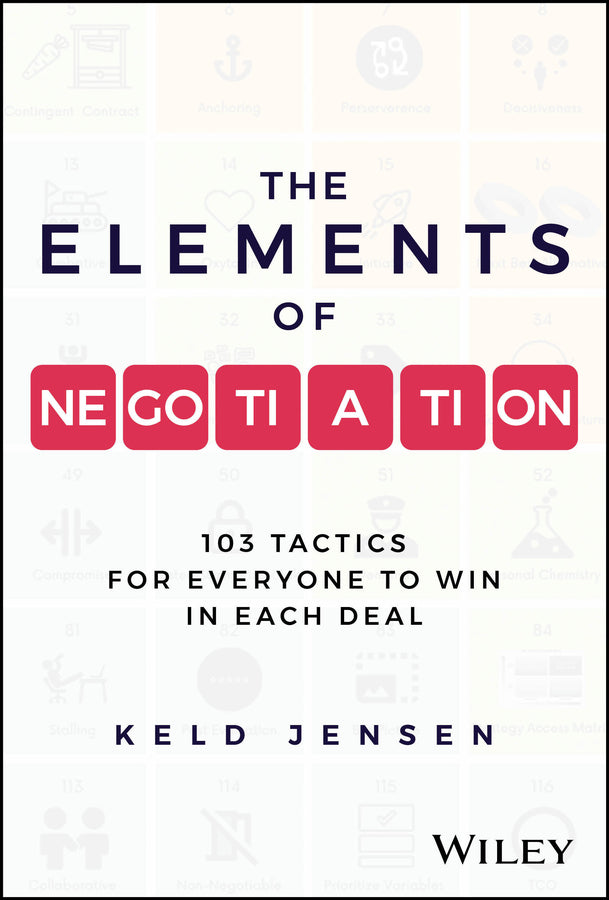 The Elements of Negotiation; 103 Tactics for Everyone to Win in Each Deal (Hardback) 9781394248285