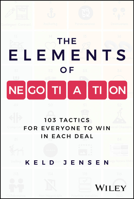 The Elements of Negotiation; 103 Tactics for Everyone to Win in Each Deal (Hardback) 9781394248285