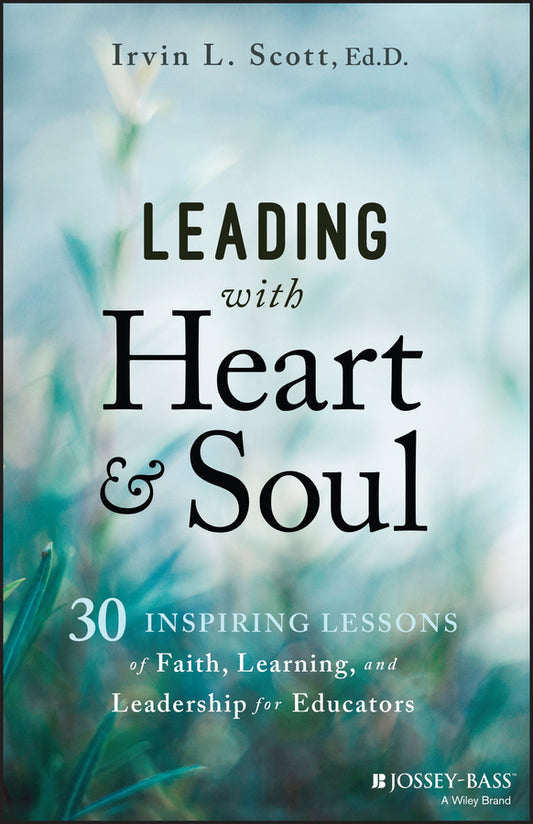 Leading with Heart and Soul; 30 Inspiring Lessons of Faith, Learning, and Leadership for Educators (Paperback / softback) 9781394248445