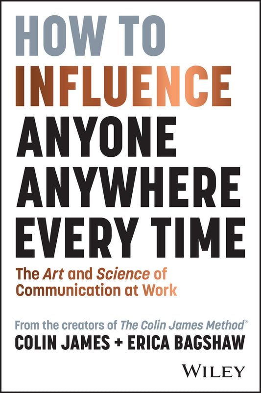 How to Influence Anyone, Anywhere, Every Time; The Art and Science of Communication at Work (Paperback / softback) 9781394248643