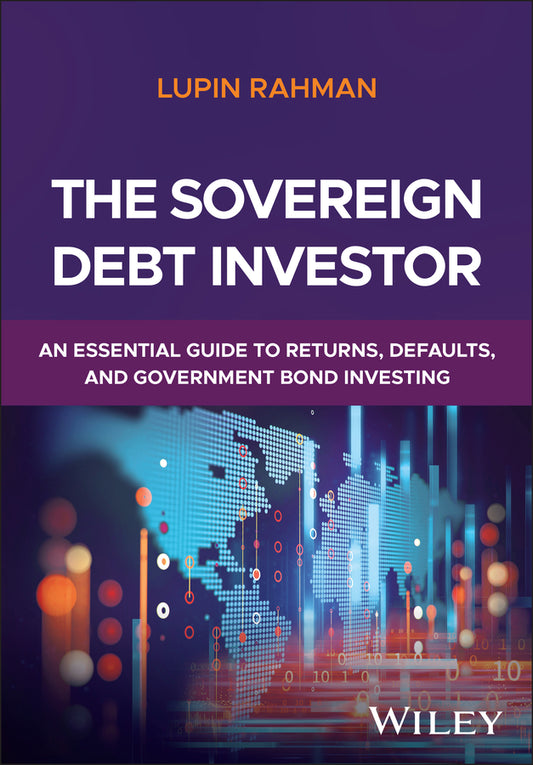 The Sovereign Debt Investor; An Essential Guide to Returns, Defaults, and Government Bond Investing (Hardback) 9781394250530